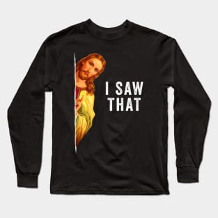 I saw that Funny Christian Long Sleeve T-Shirt